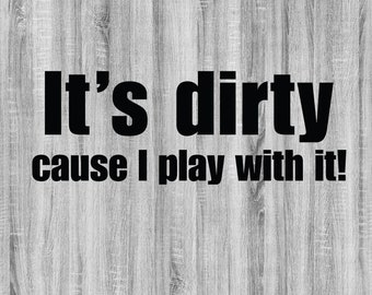 It's dirty cause I play with it SVG Bundle, 4x4 SVG Bundle, Offroad SVG Bundle, Outdoor Life svg, Outdoors svg, svg, png, dxf, eps