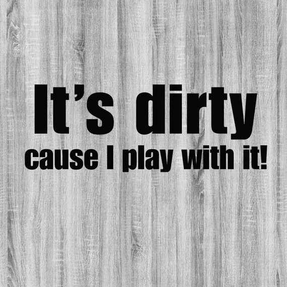 It's dirty cause I play with it SVG Bundle, 4x4 SVG Bundle, Offroad SVG Bundle, Outdoor Life svg, Outdoors svg, svg, png, dxf, eps