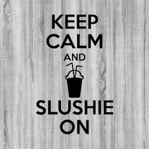 May include: Keep calm and slushie on. A black and white graphic with a slushie cup and two straws on a woodgrain background.