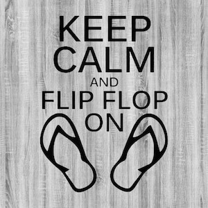 May include: Black and white graphic text on a woodgrain background that reads "Keep Calm and Flip Flop On". Two black flip flops are shown below the text.