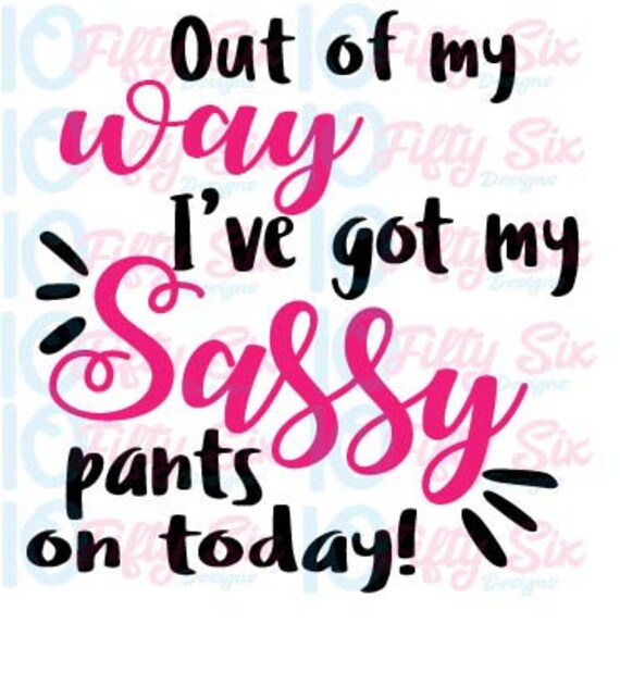 Out of my way I've got my sassy pants on today instand | Etsy