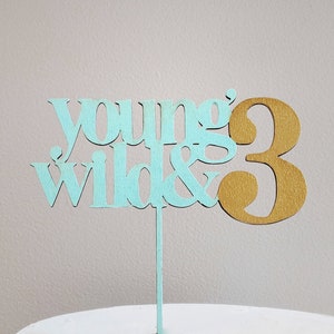 Young Wild and Three Cake Topper - Birthday Cake Topper - Young Wild and 3 Birthday Party - Young Wild and 3 - Young Wild and Three Birthday