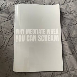 Why Mediate When You Can Scream  -  A4 , saddle stitched book, 52 pages. Art book, photo book, ai , gay zine, queer zine, self-published,gay