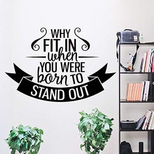 Positive Wall Decal Quote | Why Fit In When You Were Born to Stand Out | Inspirational and Motivational Vinyl Lettering Stickers