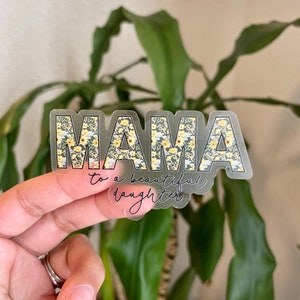 Mama to a beautiful daughter, Clear vinyl glossy Sticker dishwasher/waterproof, girl mom laptop sticker