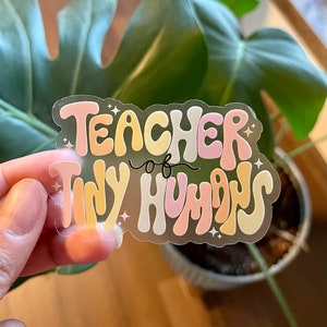 Teacher of Tiny Humans vinyl matte large Sticker dishwasher/waterproof, teacher sticker, mom, boy mom, girl mom, laptop sticker,