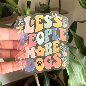 Less People More Dogs Sticker: Clear Matte Vinyl, Waterproof