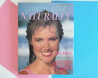 Looking Good Naturally by Jill Nice, 1980s Guide to Natural Cosmetics and Beauty, Herbal Recipes for Skin and Hair