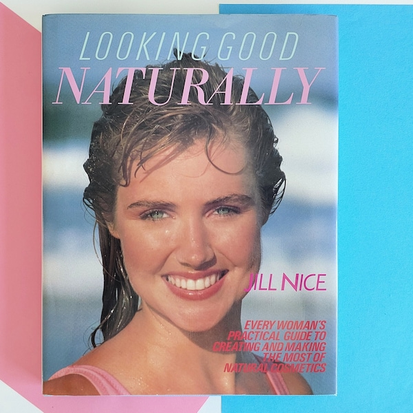 Looking Good Naturally by Jill Nice, 1980s Guide to Natural Cosmetics and Beauty, Herbal Recipes for Skin and Hair