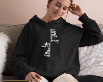 Let Me Tell You a Story - She Makes it in the End - Unisex Hoodie