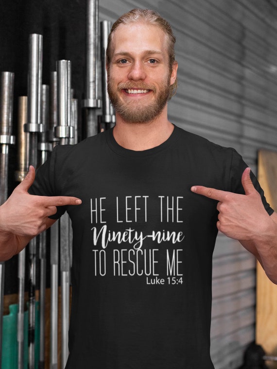 He Left The Ninety Nine To Rescue Me Faith T-Shirt Christian He Left The Ninety Nine To Rescue Me Faith T-Shirt Christian