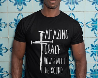 Amazing Grace how sweet the sound - Jesus Shirt, Cross Shirt, Christian, Faith, Believer, Bible Verse Shirt, encourage, Tshirt