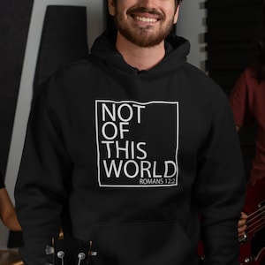 Not of This World - Romans 12:2 - Christian - Christian Unisex Hoodie or crew neck sweatshirt