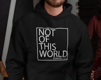 Not of This World - Romans 12:2 - Christian - Christian Hoodie