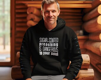 Sugar coated preaching is dangerous to your soul - Christian Hoodie