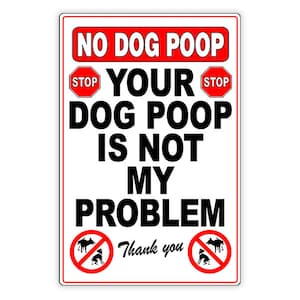 Your Dog Poop Is Not My Problem Metal Sign / Magnetic Sign / Decal  Keep Out / Clean Up / Attention Dog Owners / SBD053