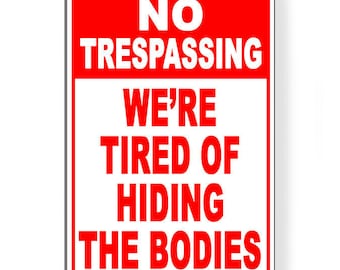 No trespassing we're tired of hiding the bodies Sign / Decal  nt18 / Magnetic Sign