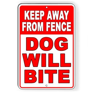 May include: Red and white sign with the text "Keep Away From Fence Dog Will Bite".