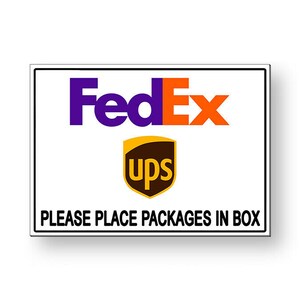 May include: White sign with black border and text "PLEASE PLACE PACKAGES IN BOX". The sign also features the FedEx and UPS logos in their respective colors.