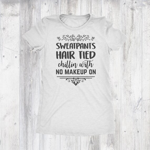 Sweatpants Hair Tied Chillin With No Makeup On Tee Softest Etsy
