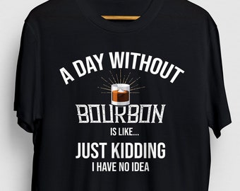 Bourbon-skjorta, en dag utan Bourbon-skjorta för män, kvinnor, Whisky-tröja, Kentucky Bourbon, Tennessee, födelsedag unisex-tröja