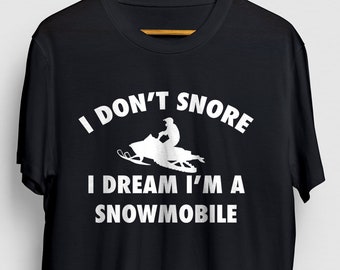 I Don’t Snore I Dream I’m A Snowmobile Snowmobile Gift, Snowmobile Shirt, Snowmobiling Gift, Snowmobile Lover Unisex T-shirt