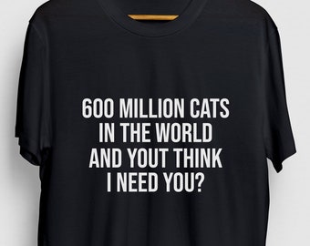 Cat Lover Sarcastic Shirt, Gift Funny Funny, Gift Sassy Gift For Her, Sarcastic Unisex T-shirt