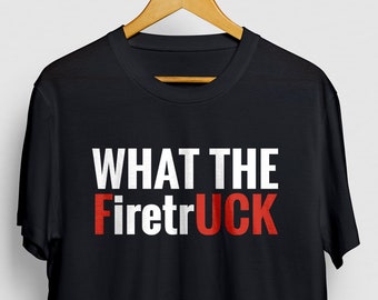 What The Firetruck Funny Fireman Gift, Fire Chief Shirt, Firefighter Shirt, Fire Department Shirt, Firefighting gift Unisex T-shirt