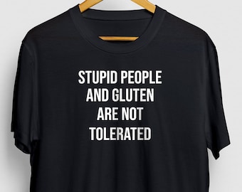 Stupid People And Gluten Are Not Tolerated Gluten shirt, Gluten Free Shirt, Gluten Allergy, Celiac Shirt Unisex T-Shirt
