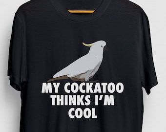 My Cockatoo Thinks I’m Cool Cockatoo Shirt, Parrot Shirt, Bird Lover Tee, Funny Bird Shirt, Cockatoo Gift Unisex T-shirt