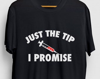 Just The Tip I Promise Phlebotomist Shirt, Nurse Shirt, Funny Nursing Shirt, Phlebotomist Gift, Phlebotomy Gift Unisex T-shirt