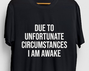 I Am Awake Sarcastic Shirt, Gift Funny Funny, Gift Sassy Gift For Her, Sarcastic Unisex T-shirt