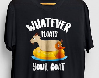 Qualunque cosa galleggia la tua camicia di capra, goat Lover Regalo, Goat Lover Camicia, Farm Life Shirt, Camicia capra per donne, Donne Capra Camicia Unisex T-shirt