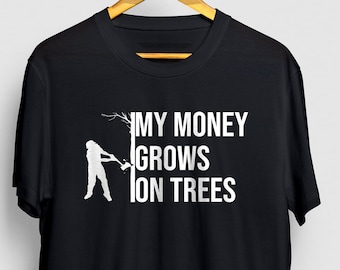 Arborist Shirt, Arborist Gift, Chainsaw Shirt, My mOney Grows On Trees, Lumberjack Gift, Chainsaw Artist, Tree Climber Gift Unisex T-shirt