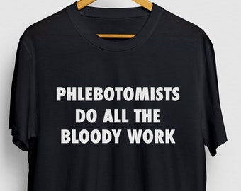Phlebotomist Shirt, Nurse Shirt, Funny Nursing Shirt, Phlebotomist Gift, Phlebotomy Gift Unisex T-shirt