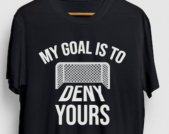 Mi objetivo es negar su camiseta de portero de fútbol, camiseta de portero, regalo de portero guardián, entrenador de fútbol unisex camiseta