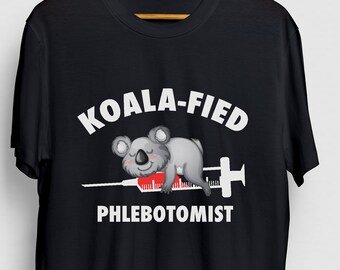 Koalafied Phlebotomist Shirt, Nurse Shirt, Funny Nursing Shirt, Phlebotomist Gift, Phlebotomy Gift Unisex T-shirt
