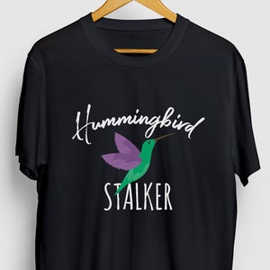 Hummingbird Stalker, Hummingbird Shirt, Hummingbird T-Shirt, hummingbird Gifts For Women, Hummingbird Gifts For Mom Unisex T-shirt