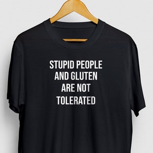 Stupid People And Gluten Are Not Tolerated Gluten shirt, Gluten Free Shirt, Gluten Allergy, Celiac Shirt Unisex T-Shirt image 1