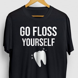 Gehen Sie Floss yourself, Zahnarzt Shirt, Dental Hygienist Geschenk, Zahnarzt Graduierung Geschenk, Dental Assistant Geschenke, Graduierung Geschenk Unisex T-shirt
