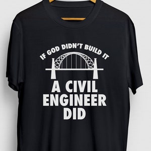 May include: Black t-shirt with a white graphic of a bridge and the text "If God didn't build it, a civil engineer did."