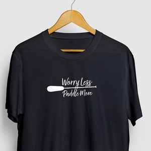Worry Less Paddle More T-shirt | Kayak Shirt,  Kayaking Gift, Canoe Shirt, Canoeing Gift | Short-Sleeve Unisex T-Shirt