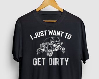 Utv Shirt I Just Want To Get Dirty Side By Side Shirt, SxS shirt Graphic, Side by Side atv Short-Sleeve Unisex T-Shirt