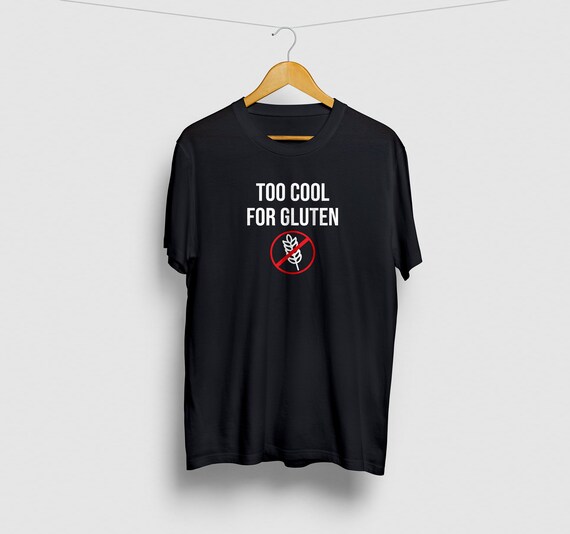 Gluten Free Shirt Too Cool For Gluten Gluten-Free T-Shirt Gluten Free Shirt Too Cool For Gluten Gluten-Free T-Shirt