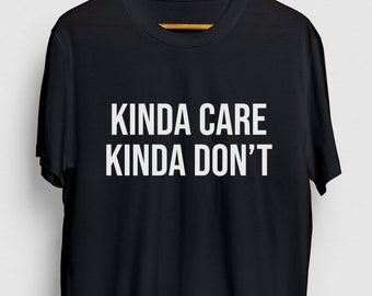 Sarkastischer Slogan: Kinda Care Kinda Don't - Unisex Tee