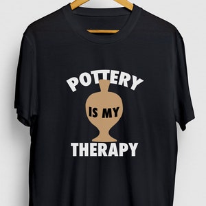 Pottery Is My Therapy Pottery Gift, Funny Artist Shirt, Funny Clay tee, Pottery Hoodie / Youth Shirt / Unisex T-shirt