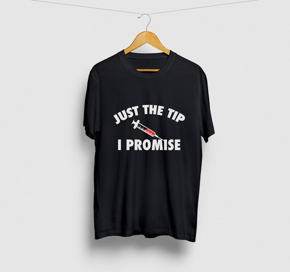 Just The Tips I Promise T-Shirt Phlebotomist Funny Gift Tee Just The Tips I Promise T-Shirt Phlebotomist Funny Gift Tee