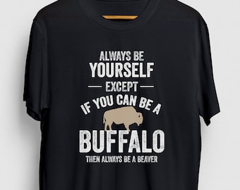 Buffalo Shirt, Bison Shirt, Wyoming Shirt, Buffalo Tee, Western Shirt, Buffalo Gift, Be A Buffalo Hoodie / Youth Shirt / Unisex T-shirt