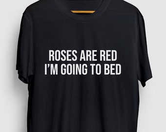 Sarcastic Slogan Shirt, Funny Sarcastic T-shirt, Sarcastic Tee, Roses Are Red I'm Going To Bed Hoodie / Youth Shirt / Unisex T-shirt