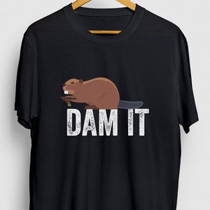 Dam It Beaver Gift, Funny Pet Shirt, Funny Animal tee, Beaver Hoodie / Youth Shirt / Unisex T-shirt